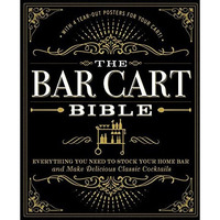 The Bar Cart Bible: Everything You Need to Stock Your Home Bar and Make Deliciou [Hardcover]