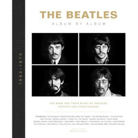 The Beatles: Album by Album: The Band and Their Music by Insiders, Experts & [Hardcover]