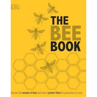 The Bee Book: Discover the Wonder of Bees and How to Protect Them for Generation [Hardcover]