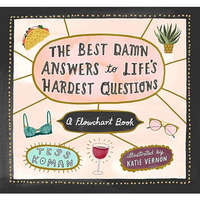 The Best Damn Answers to Lifes Hardest Questions: A Flowchart Book [Hardcover]