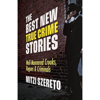 The Best New True Crime Stories: Well-Mannered Crooks, Rogues & Criminals: ( [Paperback]