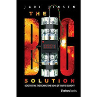 The Big Solution: Deactivating The Ticking Time Bomb Of Todays Economy [Hardcover]