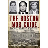 The Boston Mob Guide: Hit Men, Hoodlums & Hideouts [Paperback]