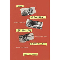 The Breakdown of Higher Education: How It Happened, the Damage It Does, and What [Paperback]