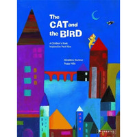 The Cat and the Bird: A Children's Book Inspired by Paul Klee [Hardcover]