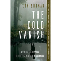 The Cold Vanish: Seeking the Missing in North America's Wilderness [Paperback]