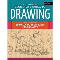 The Complete Beginner's Guide to Drawing: More than 200 drawing techniques,  [Hardcover]
