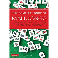 The Complete Book of Mah Jongg: An Illustrated Guide to the Asian, American and  [Paperback]