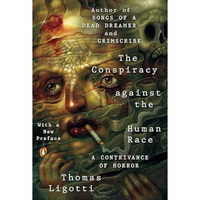 The Conspiracy against the Human Race: A Contrivance of Horror [Paperback]