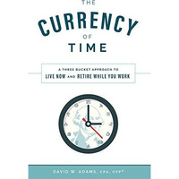 The Currency of Time: A Three Bucket Approach To Live Now And Retire While You W [Hardcover]
