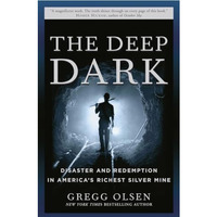 The Deep Dark: Disaster and Redemption in America's Richest Silver Mine [Paperback]