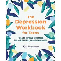 The Depression Workbook for Teens: Tools to Improve Your Mood, Build Self-Esteem [Paperback]
