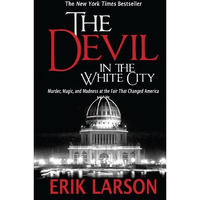 The Devil In The White City: Murder, Magic, And Madness At The Fair That Changed [Paperback]