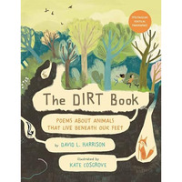 The Dirt Book: Poems About Animals That Live Beneath Our Feet [Hardcover]