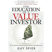 The Education of a Value Investor: My Transformative Quest for Wealth, Wisdom, a [Hardcover]