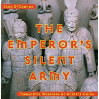 The Emperor's Silent Army: Terracotta Warriors of Ancient China [Hardcover]