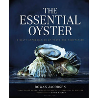 The Essential Oyster: A Salty Appreciation of Taste and Temptation [Hardcover]