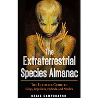 The Extraterrestrial Species Almanac: The Ultimate Guide to Greys, Reptilians, H [Paperback]