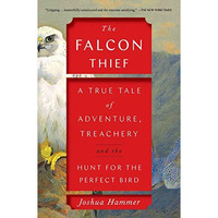 The Falcon Thief: A True Tale of Adventure, Treachery, and the Hunt for the Perf [Paperback]