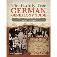 The Family Tree German Genealogy Guide: How to Trace Your Germanic Ancestry in E [Paperback]