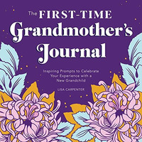The First-Time Grandmother's Journal: Inspiring Prompts to Celebrate Your Ex [Paperback]