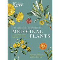 The Gardener's Companion to Medicinal Plants: An A-Z of Healing Plants and H [Hardcover]
