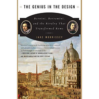 The Genius in the Design: Bernini, Borromini, and the Rivalry That Transformed R [Paperback]