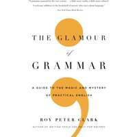 The Glamour of Grammar: A Guide to the Magic and Mystery of Practical English [Paperback]