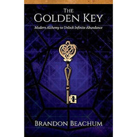 The Golden Key: Modern Alchemy to Unlock Infinite Abundance [Paperback]