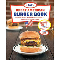 The Great American Burger Book: How to Make Authentic Regional Hamburgers at Hom [Hardcover]