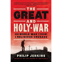 The Great and Holy War: How World War I Became a Religious Crusade [Paperback]