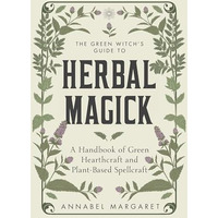 The Green Witch's Guide to Herbal Magick: A Handbook of Green Hearthcraft and Pl [Hardcover]