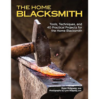 The Home Blacksmith: Tools, Techniques, and 40 Practical Projects for the Home B [Paperback]