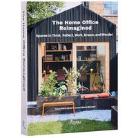 The Home Office Reimagined: Spaces to Think, Reflect, Work, Dream, and Wonder [Hardcover]