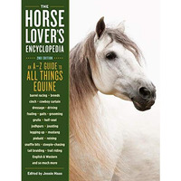 The Horse-Lover's Encyclopedia, 2nd Edition: AZ Guide to All Things Equine: [Hardcover]