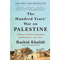 The Hundred Years' War on Palestine: A History of Settler Colonialism and Resist [Paperback]