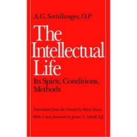 The Intellectual Life: Its Spirit, Conditions, Methods [Paperback]