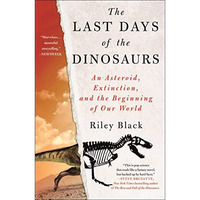 The Last Days of the Dinosaurs: An Asteroid, Extinction, and the Beginning of Ou [Paperback]