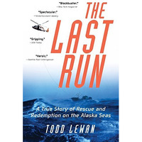 The Last Run: A True Story of Rescue and Redemption on the Alaska Seas [Paperback]