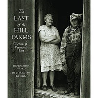 The Last of the Hill Farms: Echoes of Vermont's Past [Hardcover]
