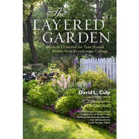 The Layered Garden: Design Lessons for Year-Round Beauty from Brandywine Cottage [Hardcover]