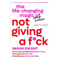 The Life-Changing Magic of Not Giving a F*ck: How to Stop Spending Time You Don& [Hardcover]