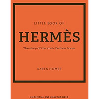 The Little Book of Herm?s: The Story of the Iconic Fashion House [Hardcover]