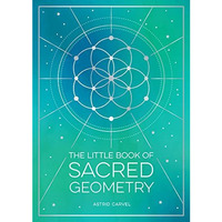 The Little Book of Sacred Geometry: How to Harness the Power of Cosmic Patterns, [Paperback]