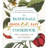 The McDougall Quick and Easy Cookbook: Over 300 Delicious Low-Fat Recipes You Ca [Paperback]