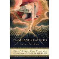 The Measure of God: History's Greatest Minds Wrestle with Reconciling Science an [Paperback]