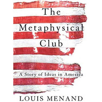 The Metaphysical Club: A Story of Ideas in America [Paperback]