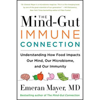 The Mind-Gut-Immune Connection: Understanding How Food Impacts Our Mind, Our Mic [Paperback]