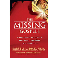 The Missing Gospels: Unearthing the Truth Behind Alternative Christianities [Paperback]