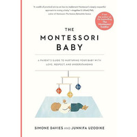 The Montessori Baby: A Parent's Guide to Nurturing Your Baby with Love, Resp [Paperback]